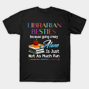 Librarian Besties Because Going Crazy Alone T-Shirt